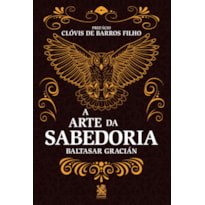 A ARTE DA SABEDORIA: EDIÇÃO COM PREFÁCIO DE CLÓVIS DE BARROS FILHO