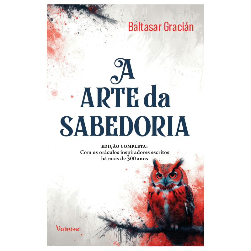 A ARTE DA SABEDORIA - EDIÇÃO COMPLETA COM ORÁCULOS INSPIRADORES ESCRITOS HÁ MAIS DE 300 ANOS