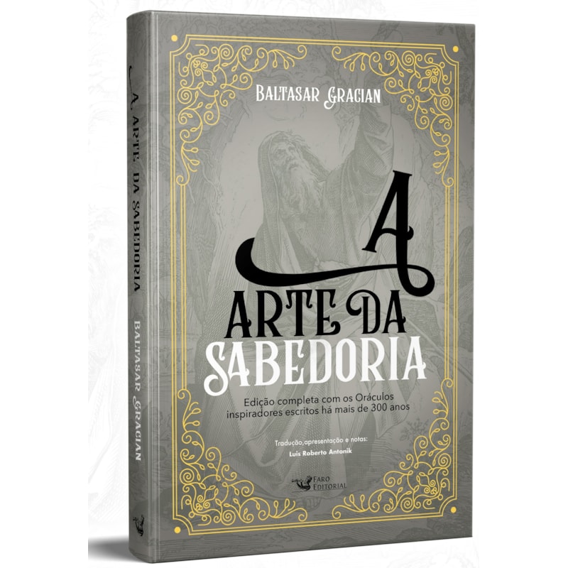 A ARTE DA SABEDORIA: EDIÇÃO COMPLETA COM OS ORÁCULOS INSPIRADORES ESCRITOS HÁ MAIS DE 300 ANOS