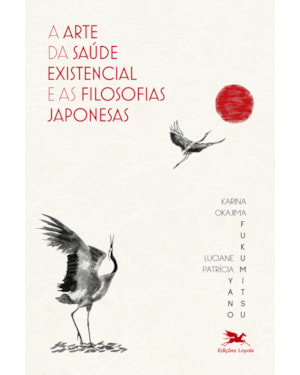 A ARTE DA SAÚDE EXISTENCIAL E AS FILOSOFIAS JAPONESAS