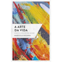 A ARTE DA VIDA: PRINCÍPIOS PARA UMA VIDA MELHOR