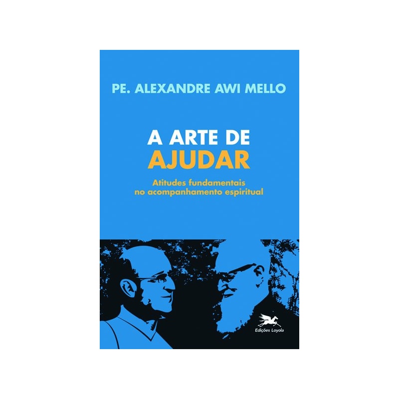 A ARTE DE AJUDAR: ATITUDES FUNDAMENTAIS NO ACONSELHAMENTO ESPIRITUAL