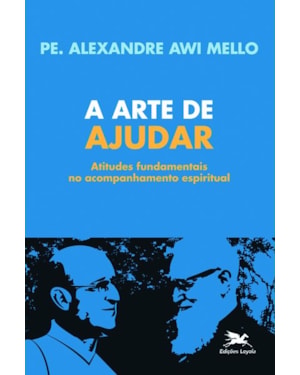 A ARTE DE AJUDAR: ATITUDES FUNDAMENTAIS NO ACONSELHAMENTO ESPIRITUAL