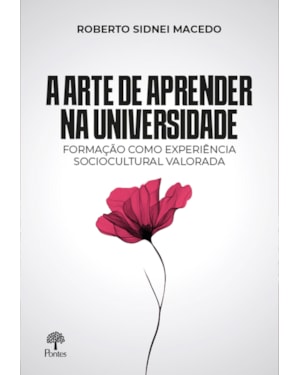 A ARTE DE APRENDER NA UNIVERSIDADE: FORMAÇÃO COMO EXPERIÊNCIA SOCIOCULTURAL VALORADA