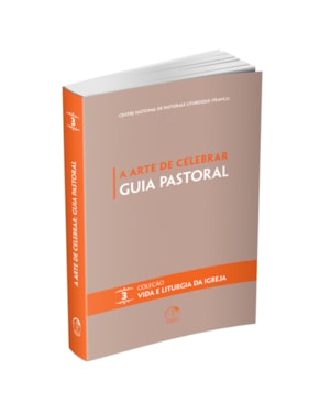 A Arte de Celebrar: Guia Pastoral - Coleção Vida e Liturgia Vol. 03
