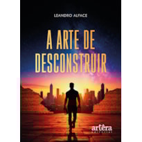 A ARTE DE DESCONSTRUIR