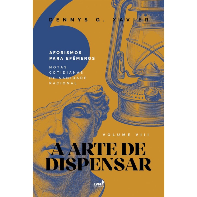 A ARTE DE DISPENSAR: [AFORISMOS PARA EFÊMEROS] VOLUME VIII