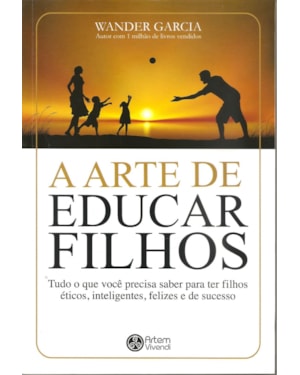 A ARTE DE EDUCAR FILHOS