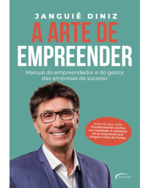 A ARTE DE EMPREENDER - MANUAL DO EMPREENDEDOR E DO GESTOR DAS EMPRESAS DE SUCESSO