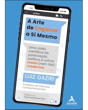 A arte de enganar a si mesmo: uma visão científica da polarização e outros males (nem tão) modernos