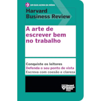 A ARTE DE ESCREVER BEM NO TRABALHO (UM GUIA ACIMA DA MÉDIA - HBR)