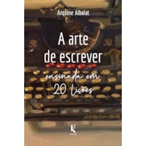A ARTE DE ESCREVER ENSINADA EM 20 LIÇÕES