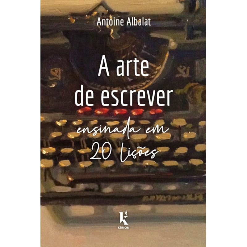 A ARTE DE ESCREVER ENSINADA EM 20 LIÇÕES