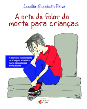 A ARTE DE FALAR DA MORTE PARA CRIANÇAS: A LITERATURA INFANTIL COMO RECURSO PARA ABORDAR A MORTE COM CRIANÇAS E EDUCADORES