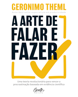 A ARTE DE FALAR E FAZER: UMA TEORIA REVOLUCIONÁRIA PARA VENCER A PROCRASTINAÇÃO BASEADA EM EVIDÊNCIA CIENTÍFICA