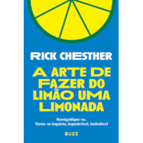 A ARTE DE FAZER DO LIMÃO UMA LIMONADA: RESSIGNIFIQUE-SE. TORNE-SE INQUIETO, INQUEBRÁVEL, INABALÁVEL