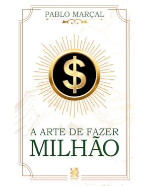 A ARTE DE FAZER MILHÃO