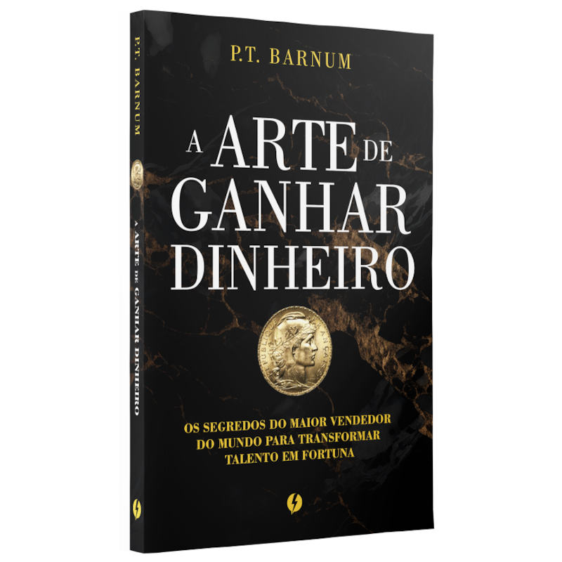 A arte de ganhar dinheiro: Os segredos do maior vendedor do mundo para transformar talento em fortuna