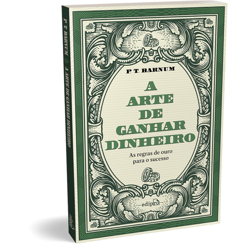 A ARTE DE GANHAR DINHEIRO - P. T. BARNUM