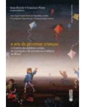 A arte de governar crianças: a história das políticas sociais, da legislação e da assistência à in