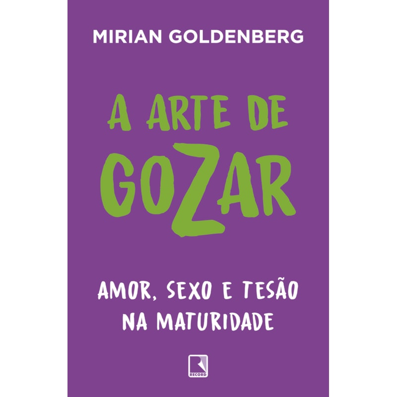A ARTE DE GOZAR: AMOR, SEXO E TESÃO NA MATURIDADE