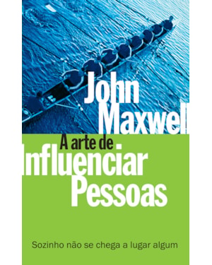 A ARTE DE INFLUENCIAR PESSOAS: SOZINHO NÃO SE CHEGA A LUGAR ALGUM
