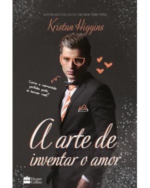 A ARTE DE INVENTAR O AMOR: COMO O NAMORADO PERFEITO PODE SE TORNAR REAL?