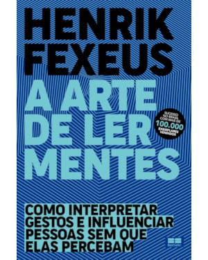 A ARTE DE LER MENTES: COMO INTERPRETAR GESTOS E INFLUENCIAR PESSOAS SEM QUE ELAS PERCEBAM
