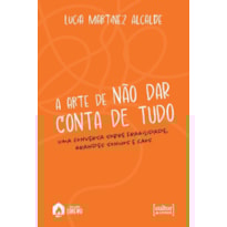 A ARTE DE NÃO DAR CONTA DE TUDO