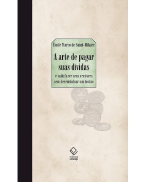A ARTE DE PAGAR SUAS DÍVIDAS: E SATISFAZER SEUS CREDORES SEM DESEMBOLSAR UM TOSTÃO
