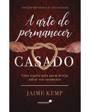 A arte de permanecer casado: Guia seguro para quem deseja salvar seu casamento