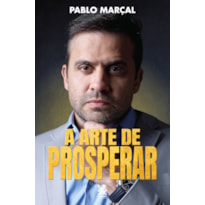 A ARTE DE PROSPERAR - PABLO MARÇAL