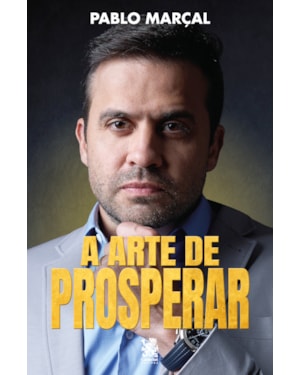A ARTE DE PROSPERAR - PABLO MARÇAL