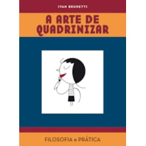 A ARTE DE QUADRINIZAR: FILOSOFIA E PRÁTICA