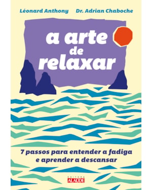 A arte de relaxar: 7 passos para entender a fadiga e aprender a descansar