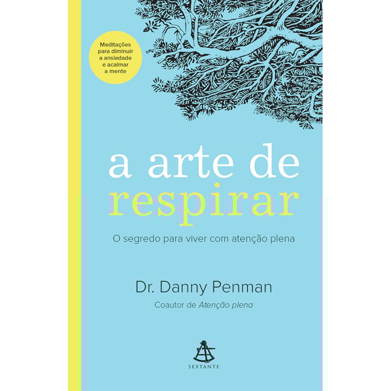 A ARTE DE RESPIRAR: O SEGREDO PARA VIVER COM ATENÇÃO PLENA