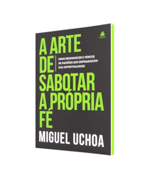 A arte de sabotar a própria fé: Como vencer os inimigos internos que enfraquecem sua vida espiritual