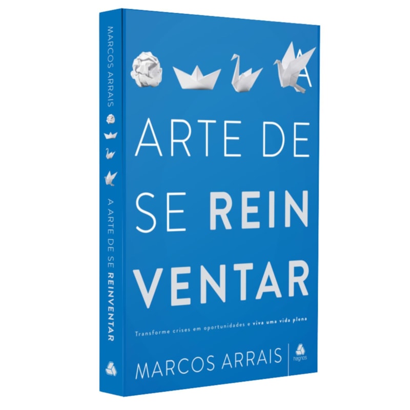 A arte de se reinventar: Transforme crises em oportunidades e viva uma vida plena