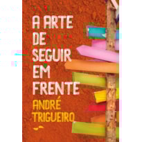 A ARTE DE SEGUIR EM FRENTE