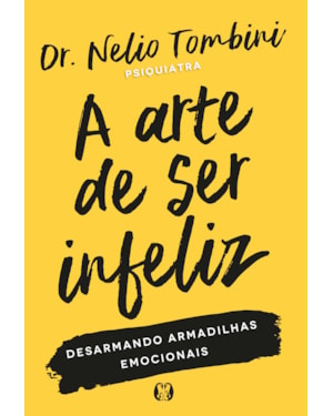A arte de ser infeliz: desarmando armadilhas emocionais