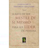 A ARTE DE SER MESTRE DE SI MESMO PARA SER LÍDER DE PESSOAS