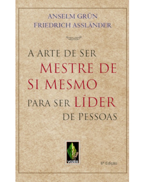 A ARTE DE SER MESTRE DE SI MESMO PARA SER LÍDER DE PESSOAS
