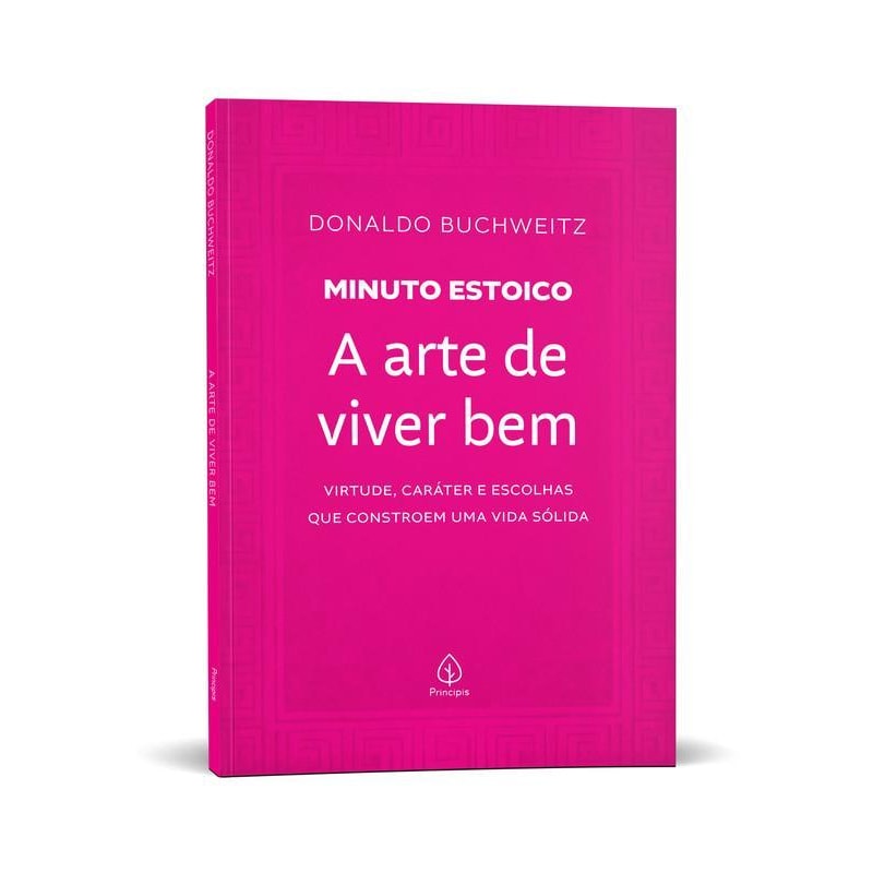 A ARTE DE VIVER BEM - COLEÇÃO MINUTO ESTOICO: VIRTUDE, CARÁTER E ESCOLHAS QUE CONSTROEM UMA VIDA SÓLIDA