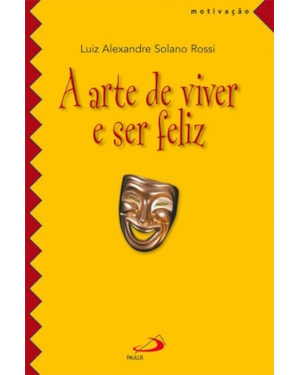 A arte de viver e ser feliz