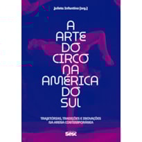 A ARTE DO CIRCO NA AMÉRICA DO SUL: TRAJETÓRIAS, TRADIÇÕES E INOVAÇÕES NA ARENA CONTEMPORÂNEA