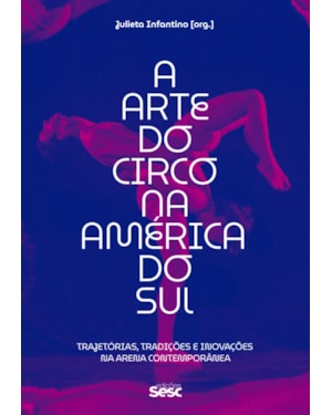 A ARTE DO CIRCO NA AMÉRICA DO SUL: TRAJETÓRIAS, TRADIÇÕES E INOVAÇÕES NA ARENA CONTEMPORÂNEA