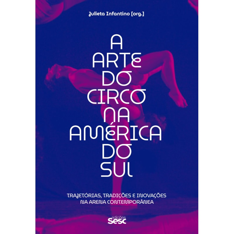 A ARTE DO CIRCO NA AMÉRICA DO SUL: TRAJETÓRIAS, TRADIÇÕES E INOVAÇÕES NA ARENA CONTEMPORÂNEA