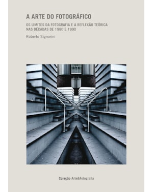 A ARTE DO FOTOGRÁFICO: OS LIMITES DA FOTOGRAFIA E A REFLEXÃO TEÓRICA NAS DÉCADAS DE 1980 E 1990