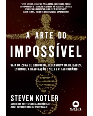 A arte do impossível: saia da zona de conforto, desenvolva habilidades, estimule a imaginação e seja extraordinário