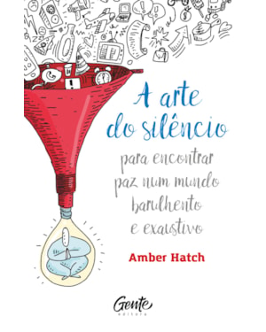 A ARTE DO SILÊNCIO: PARA ENCONTRAR PAZ NUM MUNDO BARULHENTO E EXAUSTIVO